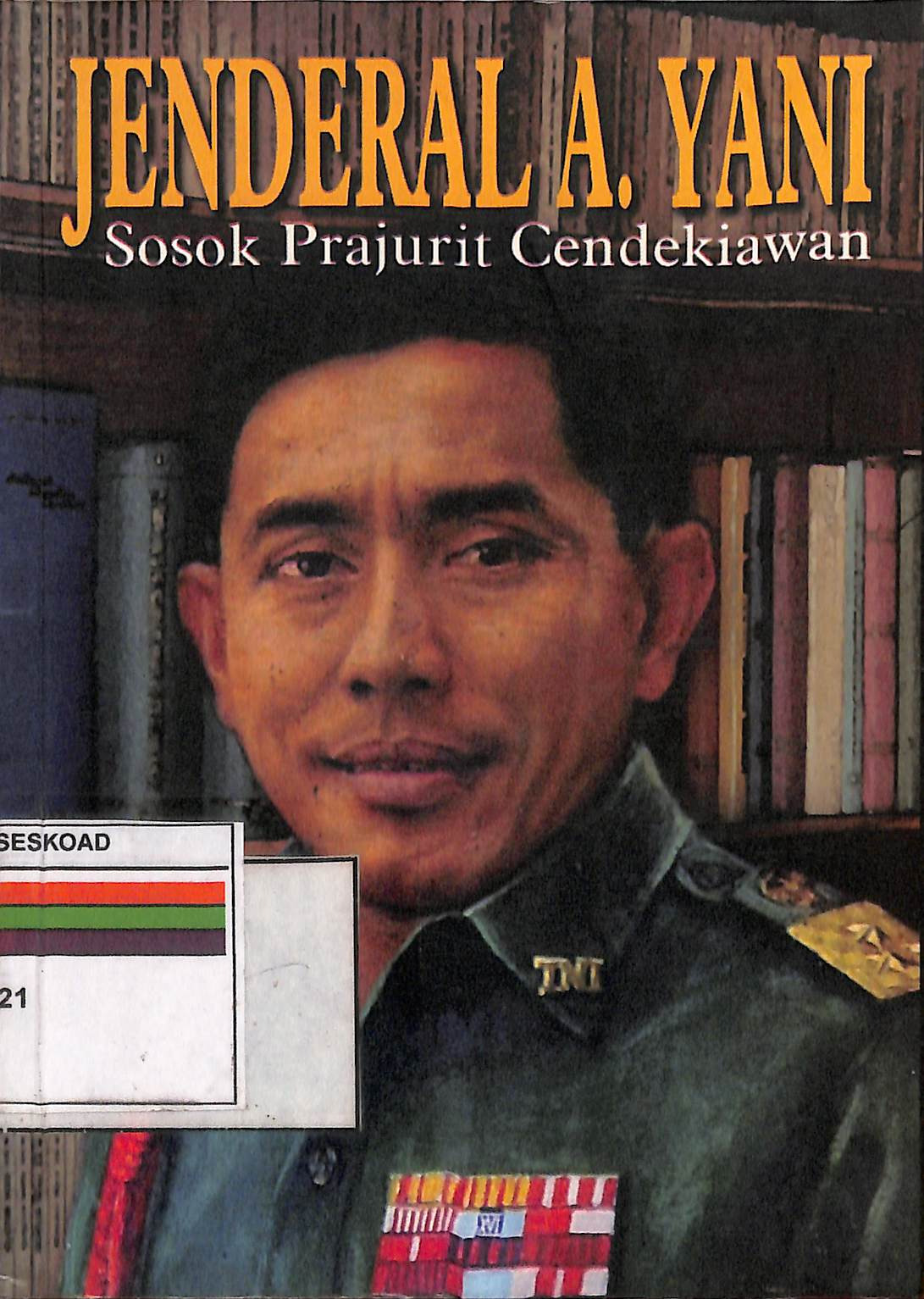 JENDERAL A.YANI SOSOK PRAJURIT CENDEKIAWAN